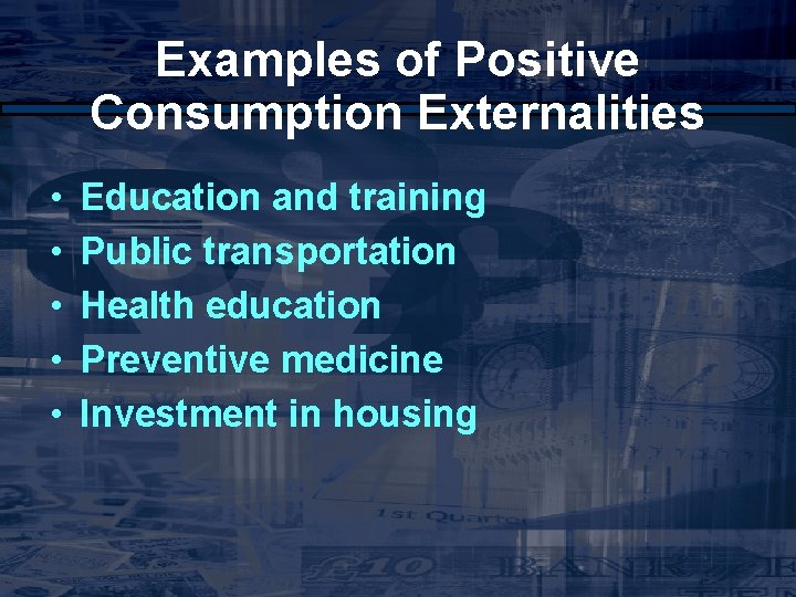 Examples of Positive Consumption Externalities • • • Education and training Public transportation Health
