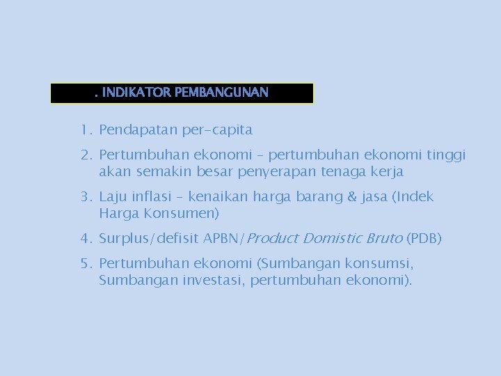 . INDIKATOR PEMBANGUNAN 1. Pendapatan per-capita 2. Pertumbuhan ekonomi – pertumbuhan ekonomi tinggi akan