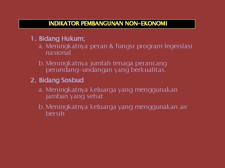 INDIKATOR PEMBANGUNAN NON-EKONOMI 1. Bidang Hukum; a. Meningkatnya peran & fungsi program legeislasi nasional