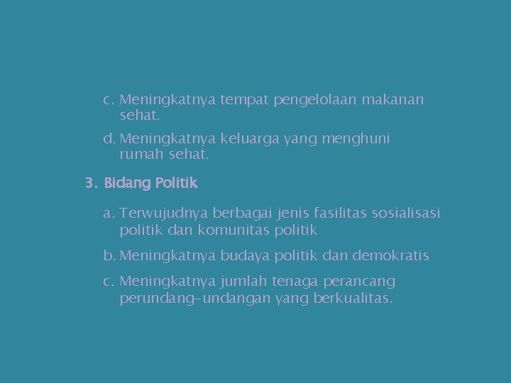 c. Meningkatnya tempat pengelolaan makanan sehat. d. Meningkatnya keluarga yang menghuni rumah sehat. 3.