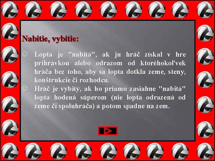 Nabitie, vybitie: Lopta je "nabitá", ak ju hráč získal v hre prihrávkou alebo odrazom