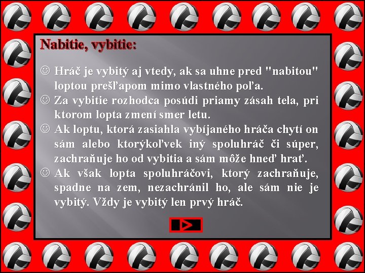 Nabitie, vybitie: Hráč je vybitý aj vtedy, ak sa uhne pred "nabitou" loptou prešľapom