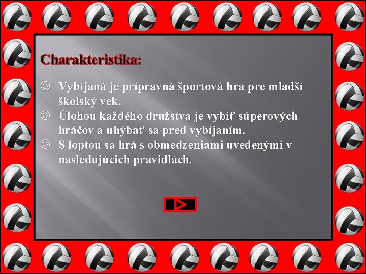 Charakteristika: Vybíjaná je prípravná športová hra pre mladší školský vek. Úlohou každého družstva je