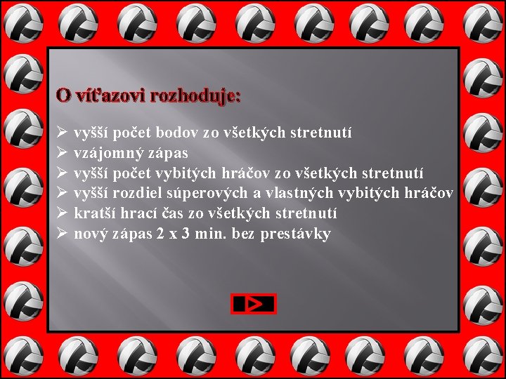 O víťazovi rozhoduje: Ø vyšší počet bodov zo všetkých stretnutí Ø vzájomný zápas Ø