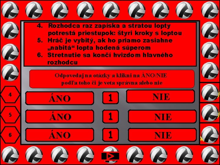 4. Rozhodca raz zapíska a stratou lopty potrestá priestupok: štyri kroky s loptou 5.