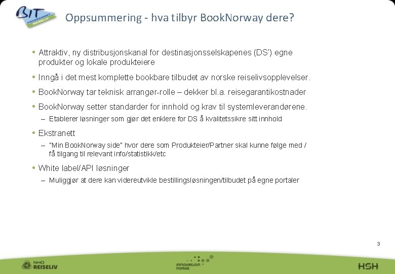 Oppsummering - hva tilbyr Book. Norway dere? • Attraktiv, ny distribusjonskanal for destinasjonsselskapenes (DS’)