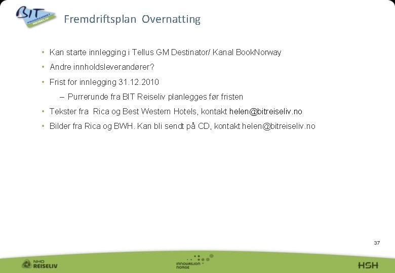 Fremdriftsplan Overnatting • Kan starte innlegging i Tellus GM Destinator/ Kanal Book. Norway •