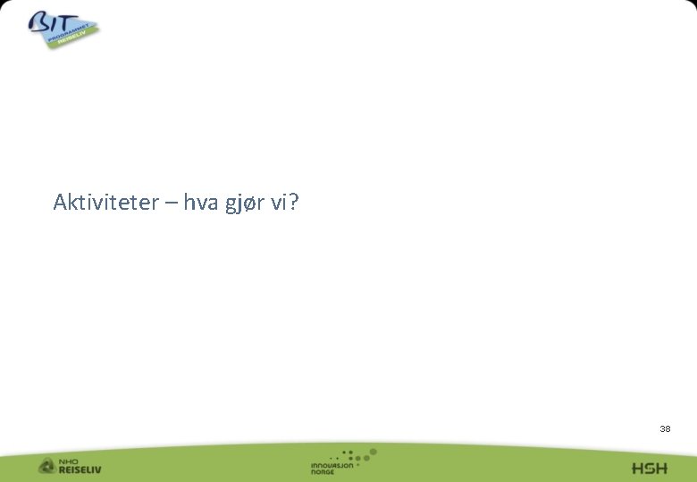 Aktiviteter – hva gjør vi? 38 