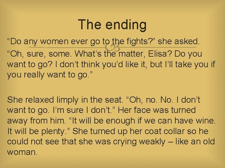 The ending “Do any women ever go to the fights? ” she asked. “Oh,