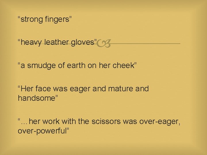 “strong fingers” “heavy leather gloves” “a smudge of earth on her cheek” “Her face