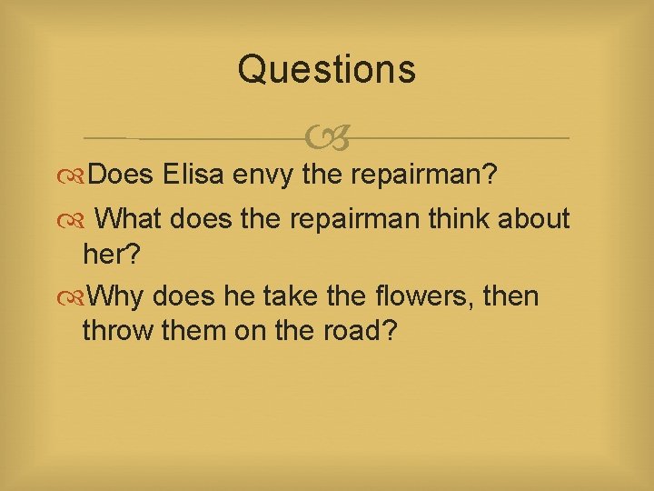 Questions Does Elisa envy the repairman? What does the repairman think about her? Why