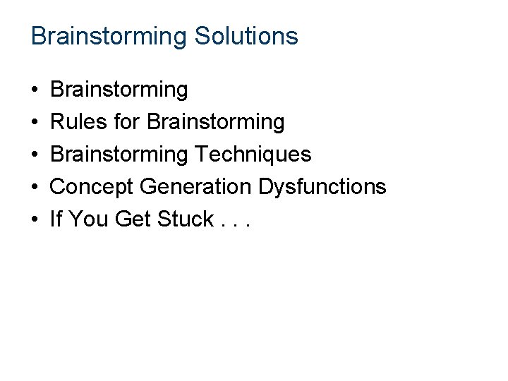 Brainstorming Solutions • • • Brainstorming Rules for Brainstorming Techniques Concept Generation Dysfunctions If