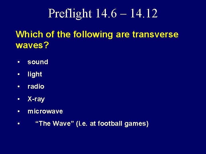 Preflight 14. 6 – 14. 12 Which of the following are transverse waves? •