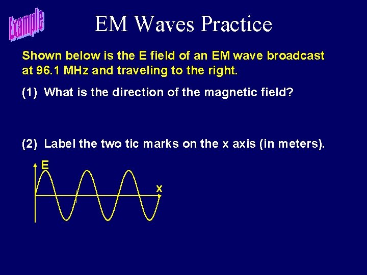 EM Waves Practice Shown below is the E field of an EM wave broadcast