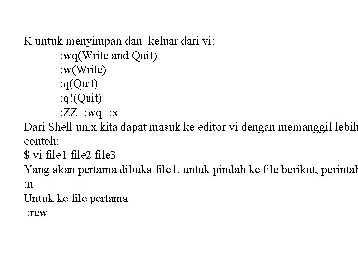 K untuk menyimpan dan keluar dari vi: : wq(Write and Quit) : w(Write) :