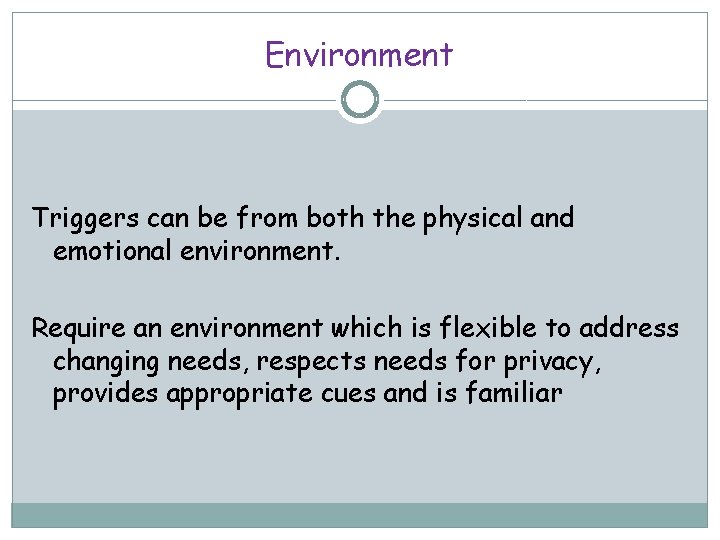Environment Triggers can be from both the physical and emotional environment. Require an environment