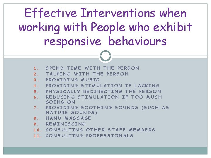 Effective Interventions when working with People who exhibit responsive behaviours SPEND TIME WITH THE