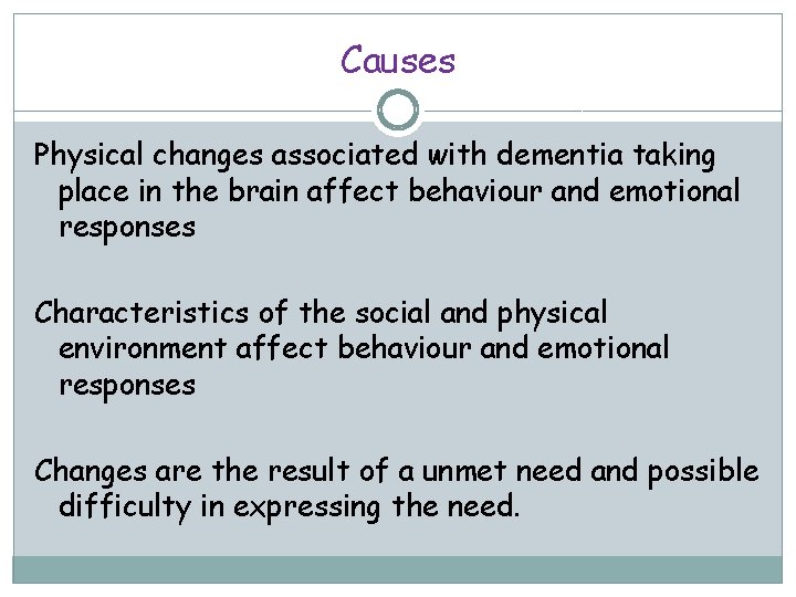 Causes Physical changes associated with dementia taking place in the brain affect behaviour and