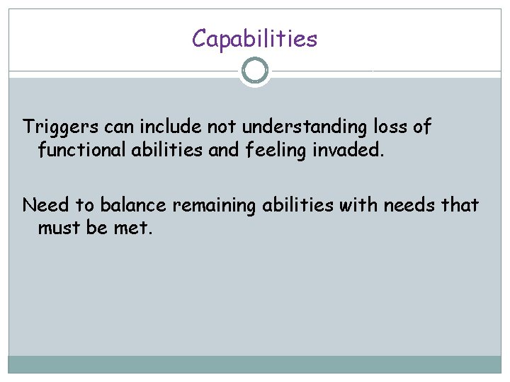 Capabilities Triggers can include not understanding loss of functional abilities and feeling invaded. Need