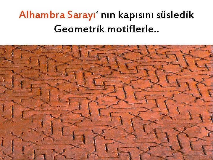 Alhambra Sarayı’ nın kapısını süsledik Geometrik motiflerle. . 