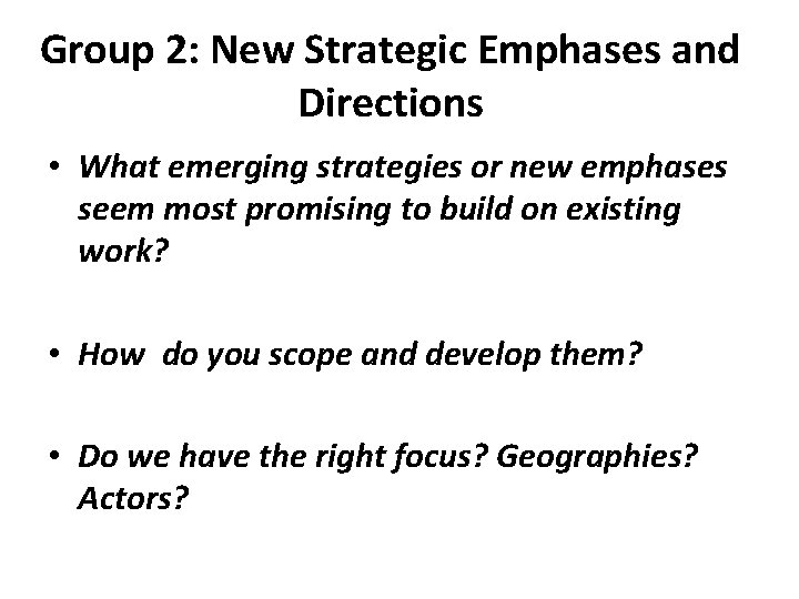 Group 2: New Strategic Emphases and Directions • What emerging strategies or new emphases
