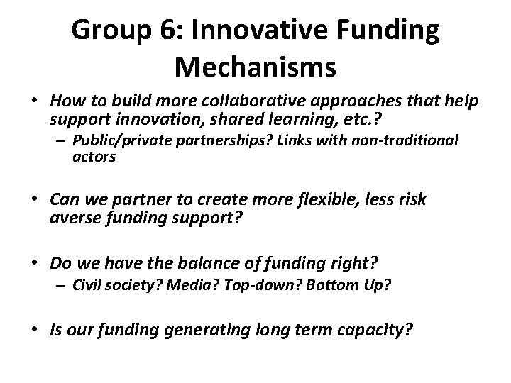 Group 6: Innovative Funding Mechanisms • How to build more collaborative approaches that help