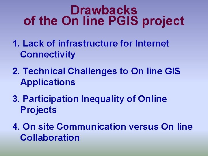 Drawbacks of the On line PGIS project 1. Lack of infrastructure for Internet Connectivity