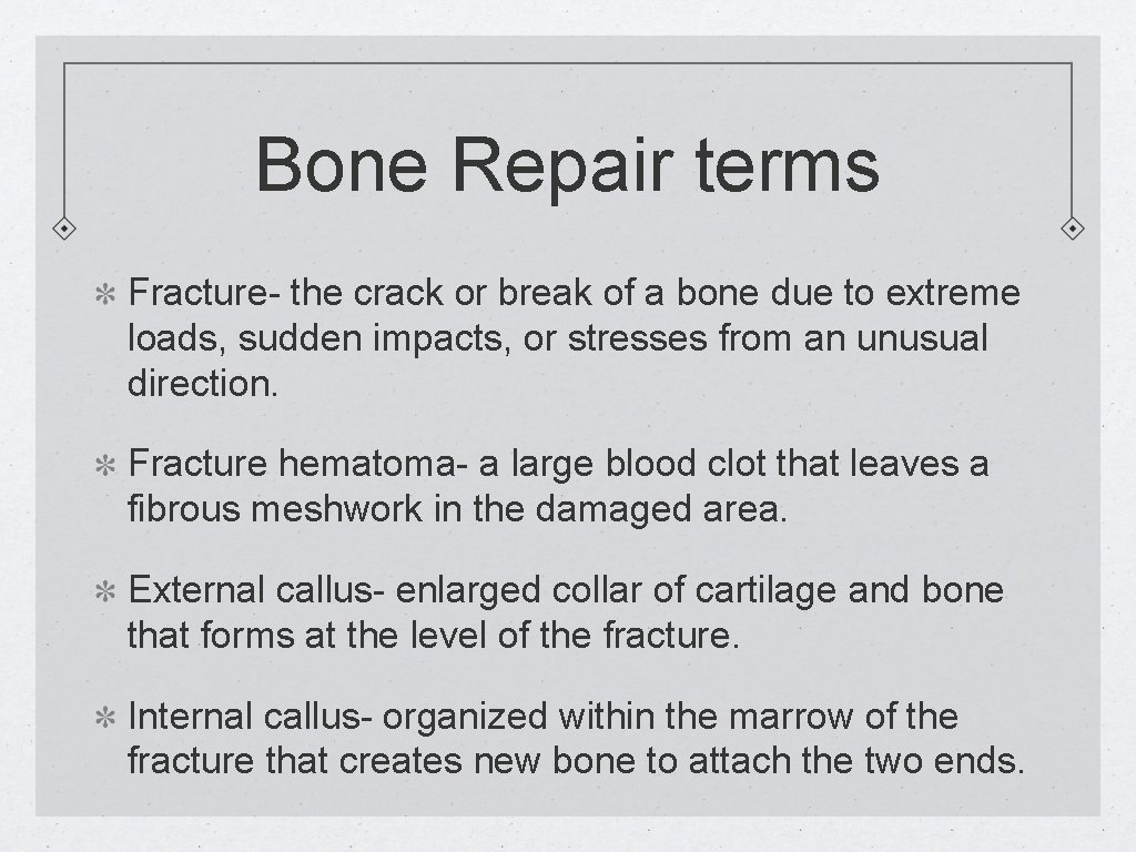 Bone Repair terms Fracture- the crack or break of a bone due to extreme