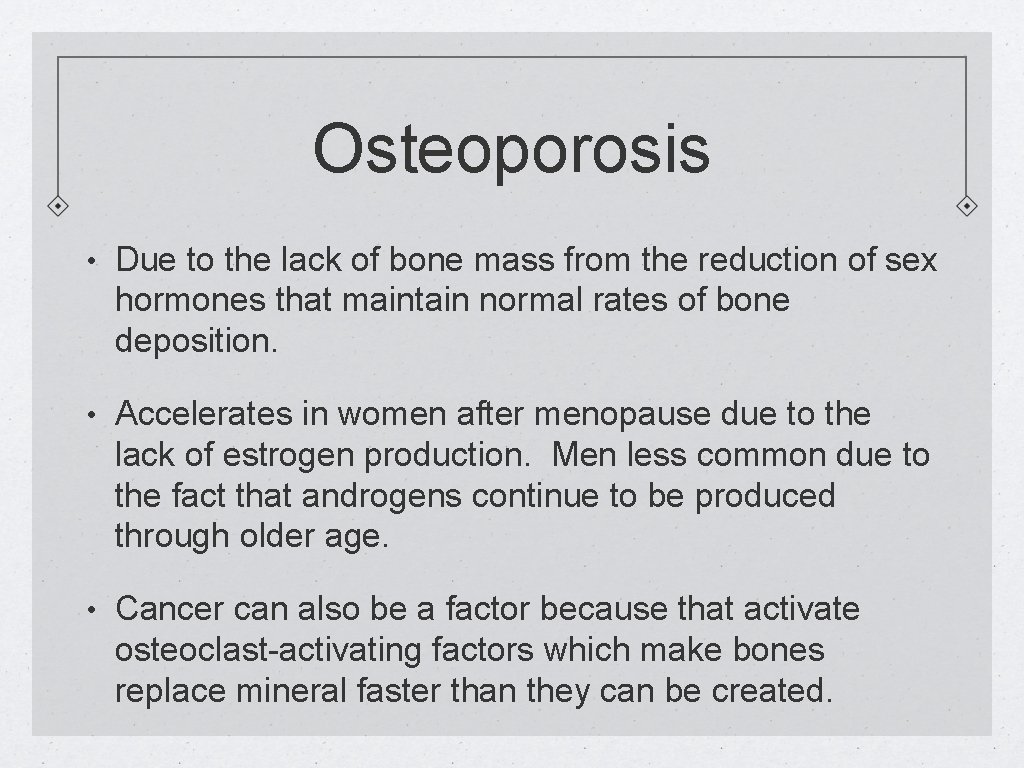 Osteoporosis • Due to the lack of bone mass from the reduction of sex