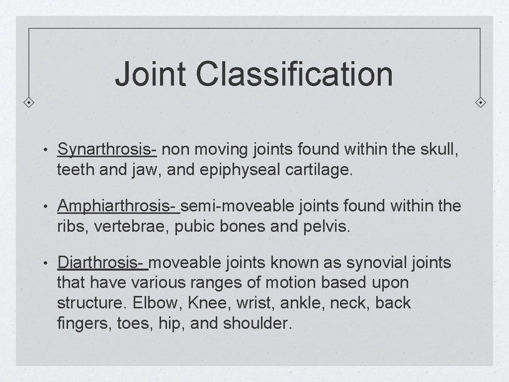Joint Classification • Synarthrosis- non moving joints found within the skull, teeth and jaw,