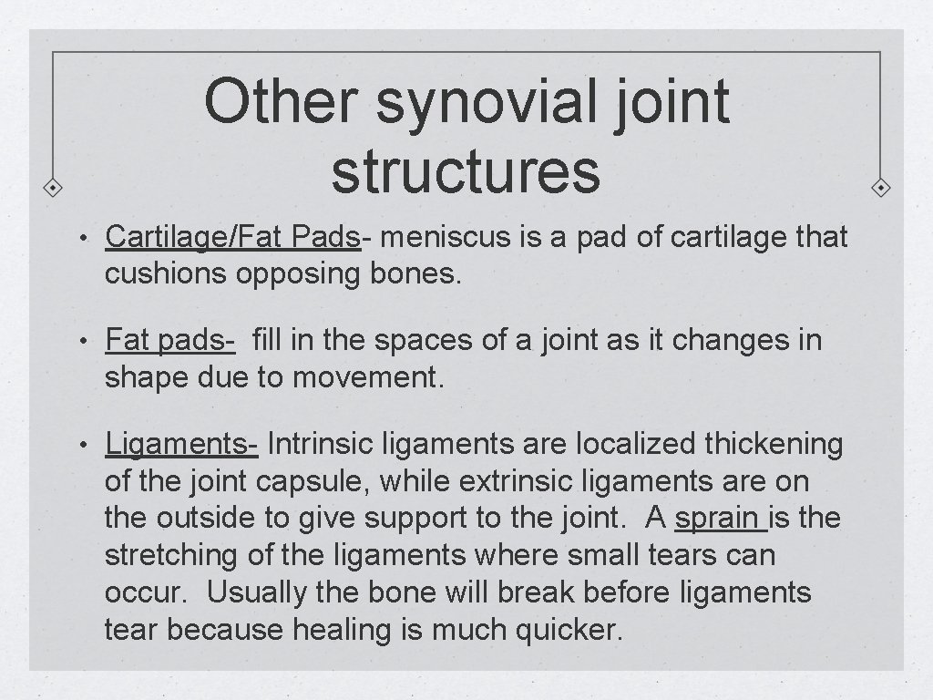Other synovial joint structures • Cartilage/Fat Pads- meniscus is a pad of cartilage that