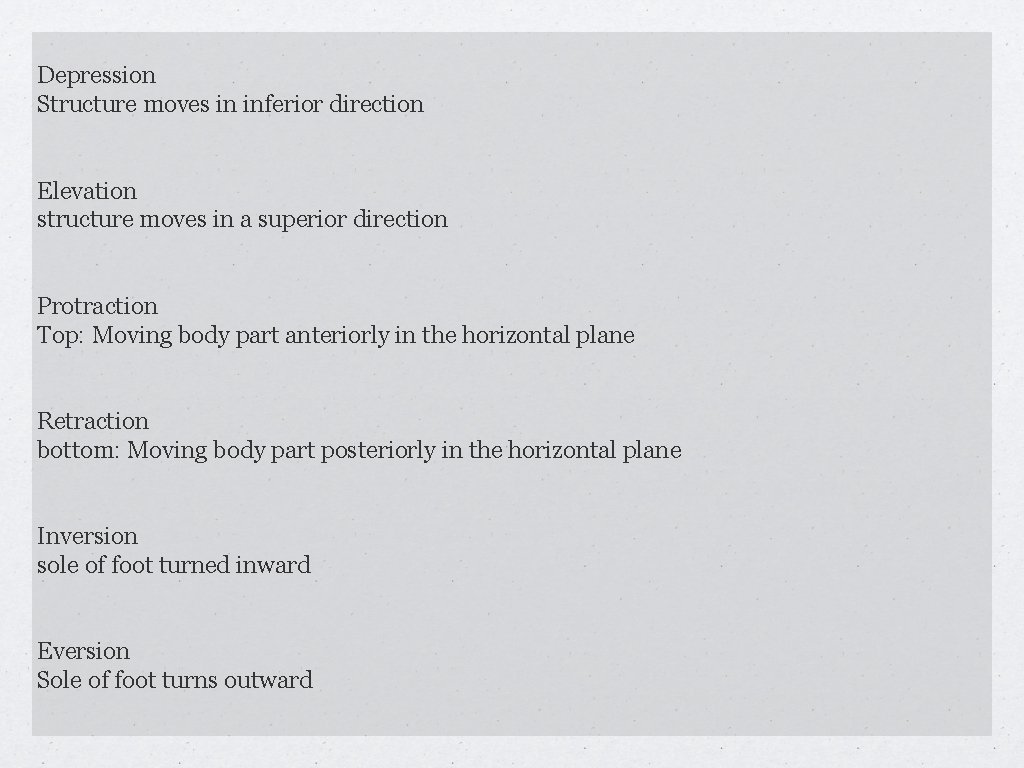 Depression Structure moves in inferior direction Elevation structure moves in a superior direction Protraction