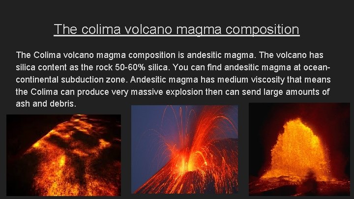 The colima volcano magma composition The Colima volcano magma composition is andesitic magma. The