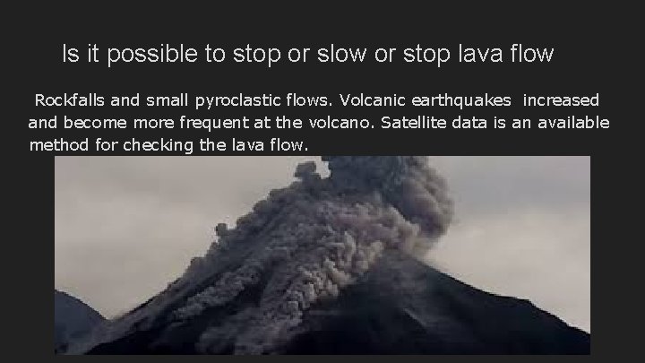 Is it possible to stop or slow or stop lava flow Rockfalls and small