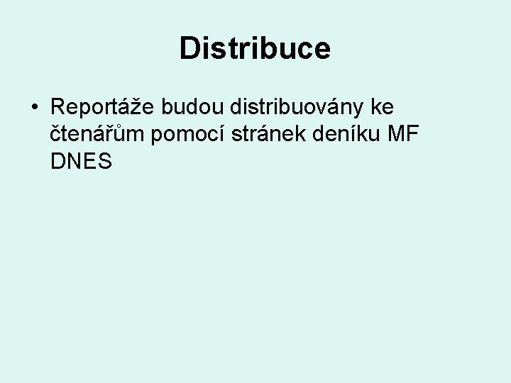 Distribuce • Reportáže budou distribuovány ke čtenářům pomocí stránek deníku MF DNES 