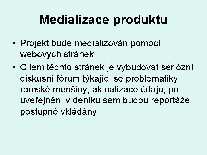 Medializace produktu • Projekt bude medializován pomocí webových stránek • Cílem těchto stránek je