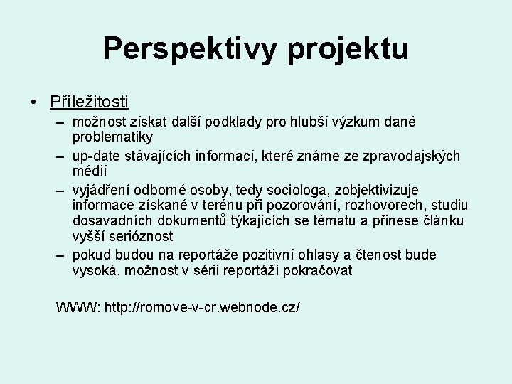 Perspektivy projektu • Příležitosti – možnost získat další podklady pro hlubší výzkum dané problematiky