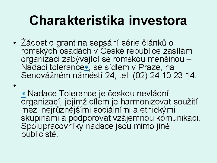 Charakteristika investora • Žádost o grant na sepsání série článků o romských osadách v