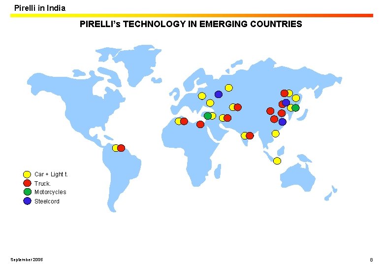 Pirelli in India PIRELLI’s TECHNOLOGY IN EMERGING COUNTRIES Car + Light t. Truck. Motorcycles