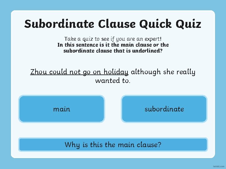 Subordinate Clause Quick Quiz Take a quiz to see if you are an expert!