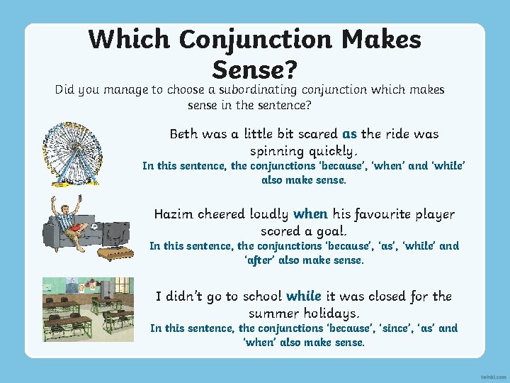 Which Conjunction Makes Sense? Did you manage to choose a subordinating conjunction which makes