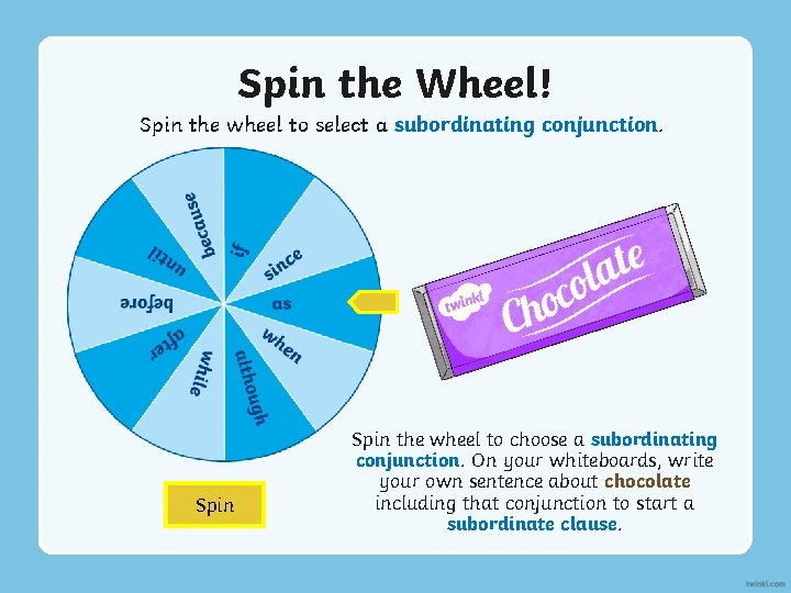 Spin the Wheel! Spin the wheel to select a subordinating conjunction. Spin the wheel