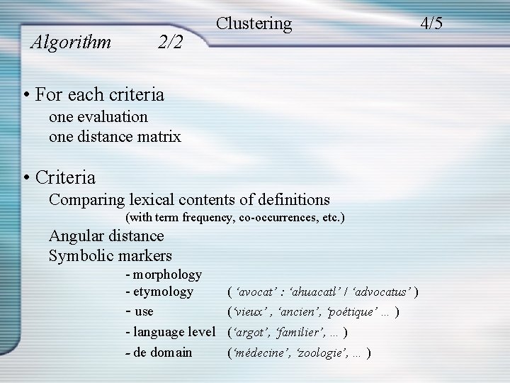 Algorithm 2/2 Clustering • For each criteria one evaluation one distance matrix • Criteria