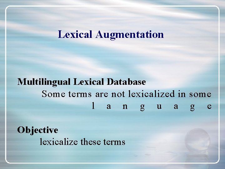 Lexical Augmentation Multilingual Lexical Database Some terms are not lexicalized in some l a