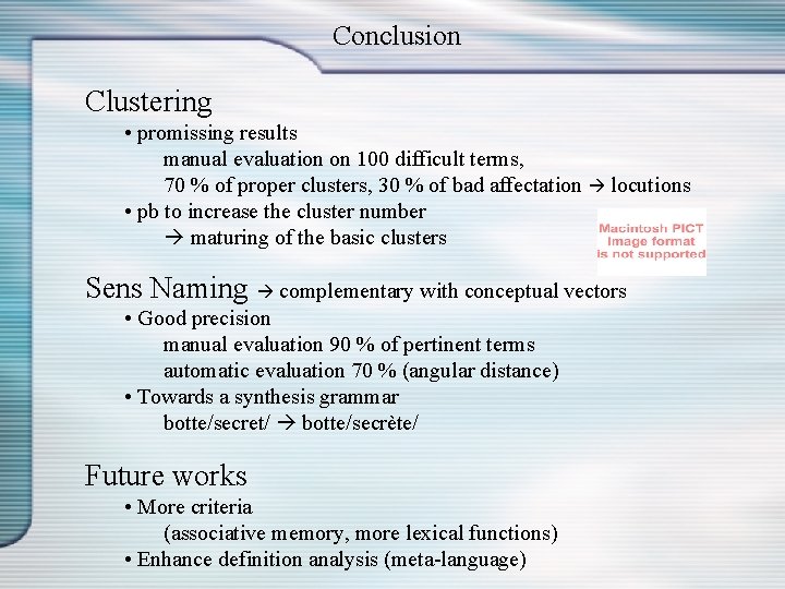 Conclusion Clustering • promissing results manual evaluation on 100 difficult terms, 70 % of