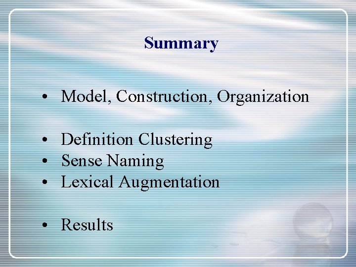 Summary • Model, Construction, Organization • Definition Clustering • Sense Naming • Lexical Augmentation