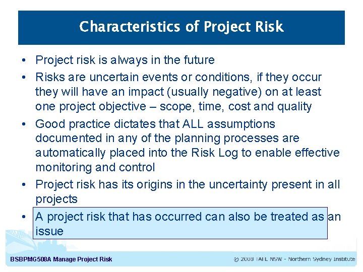 Characteristics of Project Risk • Project risk is always in the future • Risks