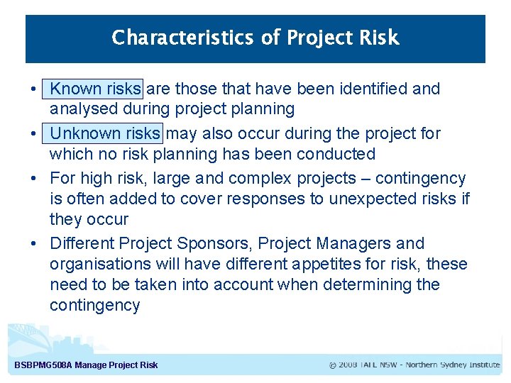Characteristics of Project Risk • Known risks are those that have been identified analysed