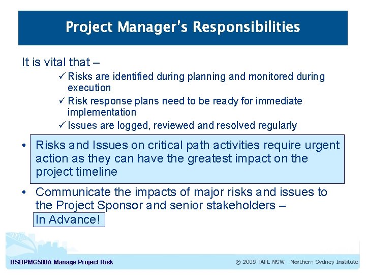 Project Manager’s Responsibilities It is vital that – ü Risks are identified during planning