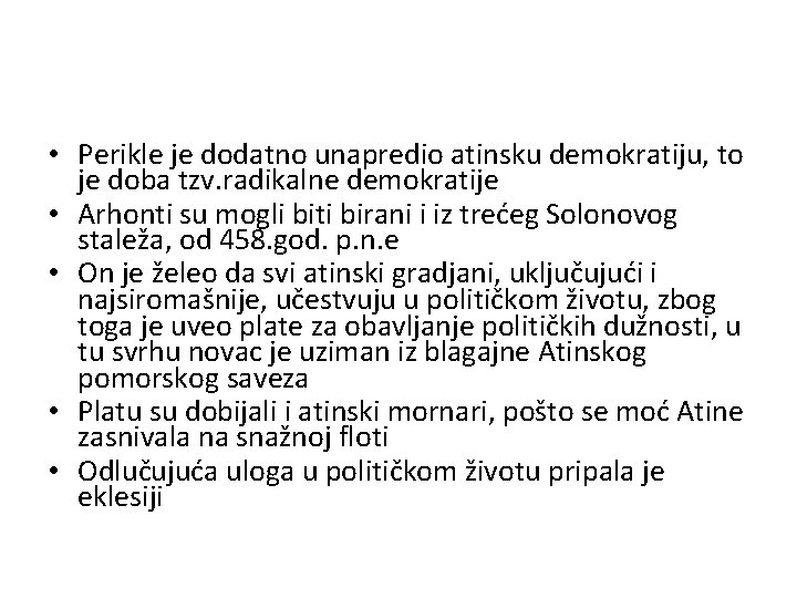  • Perikle je dodatno unapredio atinsku demokratiju, to je doba tzv. radikalne demokratije